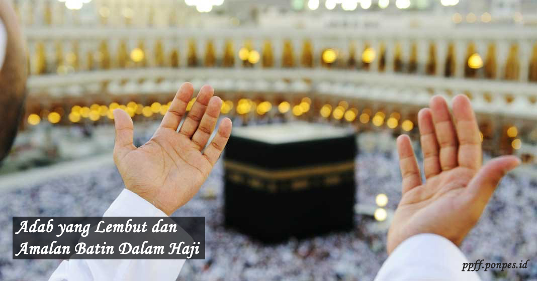 Adab yang Lembut dan Amalan Batin Dalam Haji #4