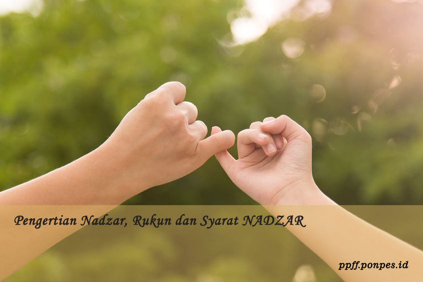 Pengertian Nadzar, Rukun & Syarat NADZAR Pengertian Nadzar, Rukun & Syarat NADZAR