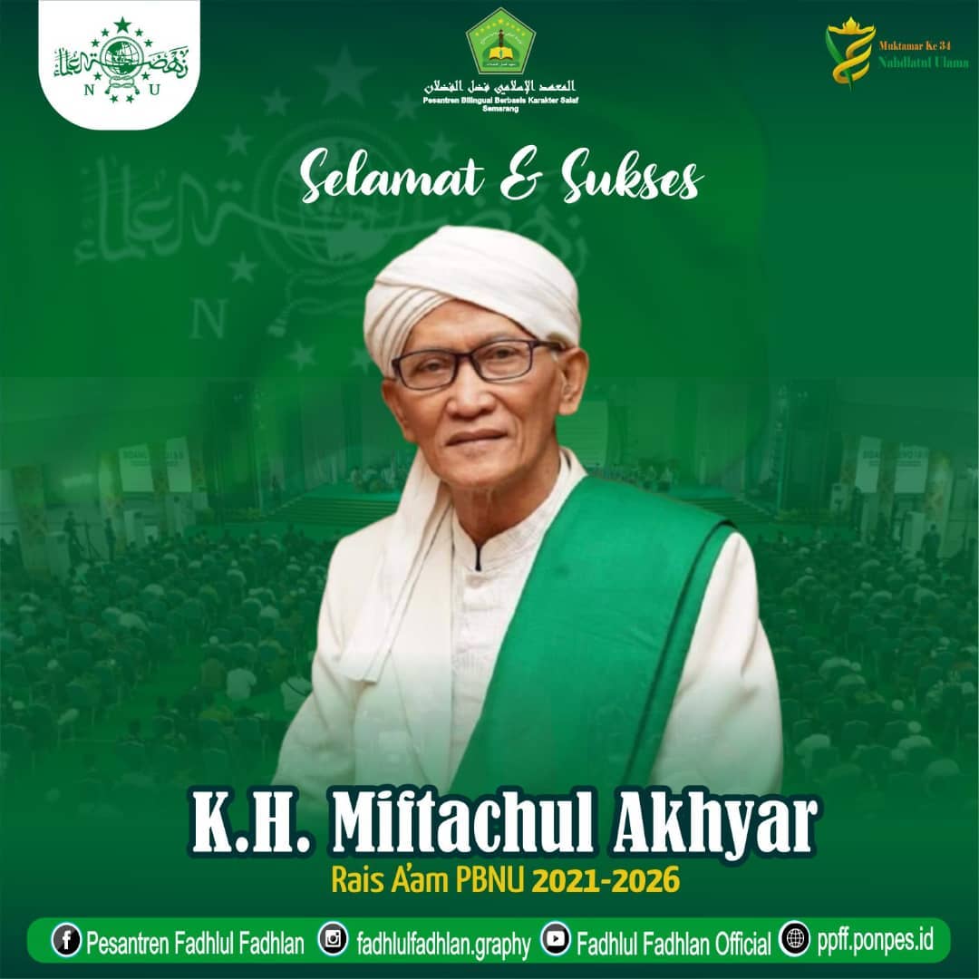 Selamat dan Sukses atas terpilihnya K.H. Miftachul Akhyar sebagai Rais A'am Pengurus Besar Nahdlatul Ulama masa khidmat 2021-2026 Selamat dan Sukses atas terpilihnya K.H. Miftachul Akhyar sebagai Rais A'am Pengurus Besar Nahdlatul Ulama masa khidmat 2021-2026