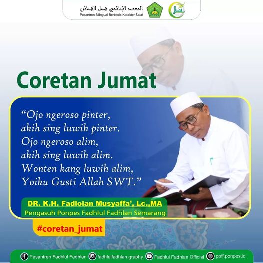 Ojo ngeroso pinter, akih sing luwih pinter. Ojo ngeroso alim, akih sing luwih alim. Wonten kang luwih alim yoiku Gusti Allah SWT Ojo ngeroso pinter, akih sing luwih pinter. Ojo ngeroso alim, akih sing luwih alim. Wonten kang luwih alim yoiku Gusti Allah SWT
