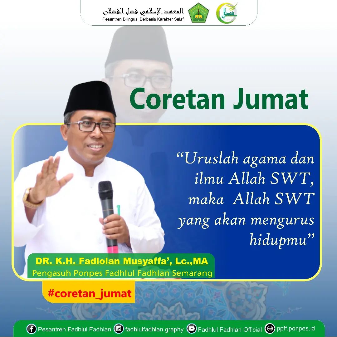 "Uruslah agama dan ilmu Allah SWT, maka Allah SWT yang akan mengurus hidupmu."