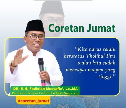 Kita harus selalu berstatus Tholibul Ilmi walau kita sudah mencapai Maqom yang tinggi