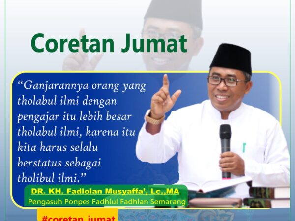 Ganjarannya orang yang tholabul Ilmi dengan pengajar itu lebih besar tholabul Ilmi, Karena itu kita harus selalu berstatus sebagai tholabul Ilmi." -DR. KH. Fadlolan Musyaffa', LC., MA