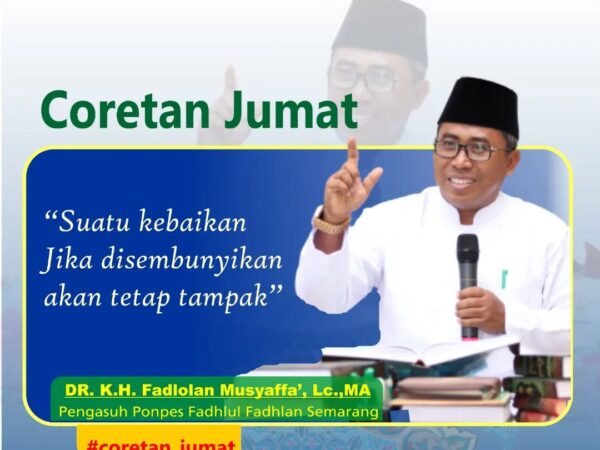"Suatu kebaikan jika disembunyikan akan tetap tampak." -DR. KH. Fadlolan Musyaffa', LC., MA