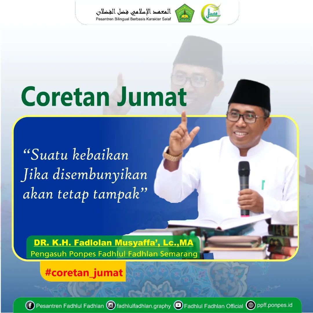 "Suatu kebaikan jika disembunyikan akan tetap tampak." -DR. KH. Fadlolan Musyaffa', LC., MA