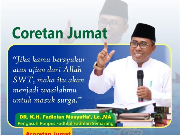 "Jika kamu bersyukur atas ujian dari Allah SWT, maka itu akan menjadi wasilahmu untuk masuk surga." -DR. KH. Fadlolan Musyaffa', LC., MA