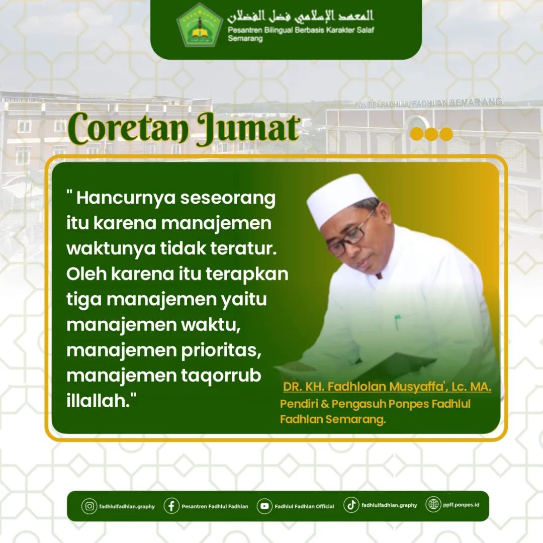 " Hancurnya seseorang itu karena manajemen waktunya tidak teratur. Oleh karena itu terapkan tiga manajemen yaitu manajemen waktu, manajemen prioritas, dan manajemen taqorrub illallah."