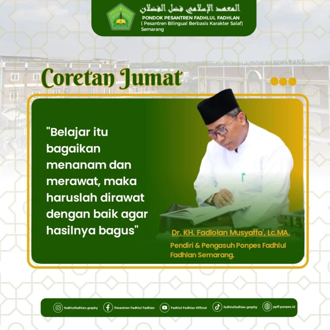 "Belajar itu bagaikan menanam dan merawat, maka haruslah dirawat dengan baik agar hasilnya bagus"-DR. KH. Fadlolan Musyaffa', LC., MA